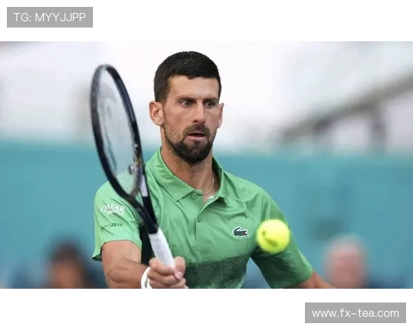 德约科维奇再度创造历史连胜破纪录新星崛起搅动网坛格局